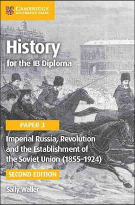 History for the Ib Diploma Paper 3 Imperial Russia, Revolution and the Establishment of the Soviet Union (1855-1924)