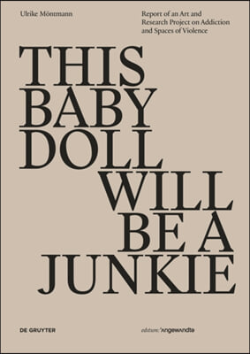 This Baby Doll Will Be a Junkie: Report of an Art and Research Project on Addiction and Spaces of Violence