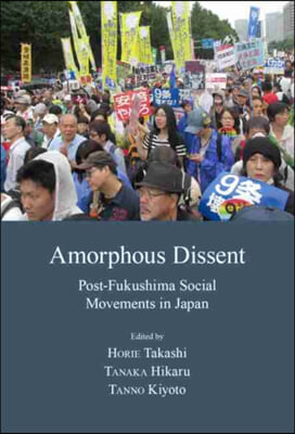 Amorphous Dissent: Post-Fukushima Social Movements in Japan