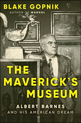 The Maverick&#39;s Museum: Albert Barnes and His American Dream