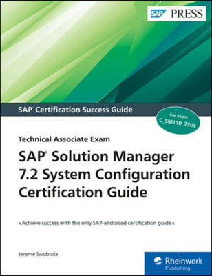 SAP Solution Manager 7.2 System Configuration Certification Guide: Technology Associate Exam