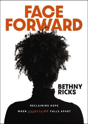 Face Forward: Reclaiming Hope When Everything Falls Apart