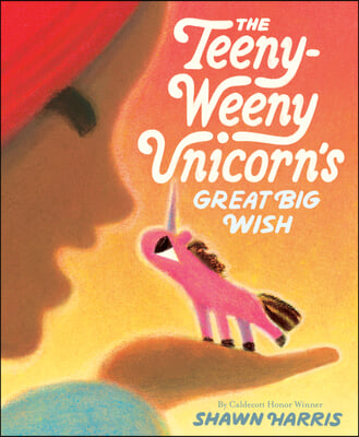 The Teeny-Weeny Unicorn&#39;s Great Big Wish