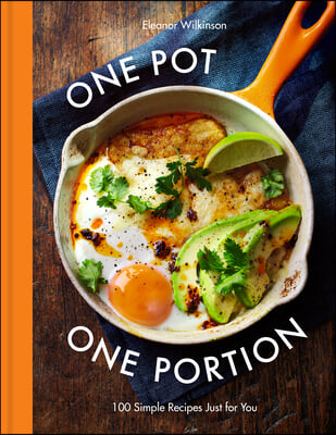 One Pot One Portion: 100 Simple Recipes Just for You