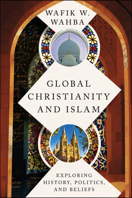 Global Christianity and Islam: Exploring History, Politics, and Beliefs