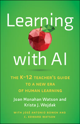 Learning with AI: The K-12 Teacher&#39;s Guide to a New Era of Human Learning