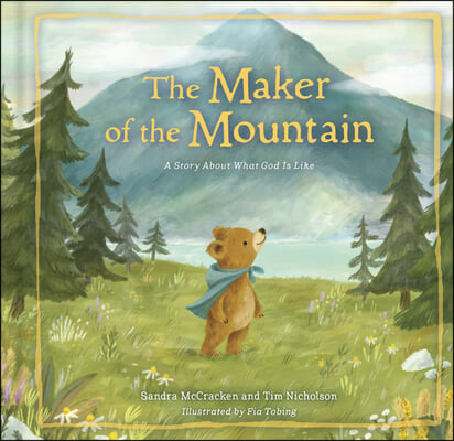 The Maker of the Mountain: A Story about What God Is Like