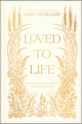 Loved to Life: A 40-Day Pilgrimage with Love Himself That Will Change Your Life