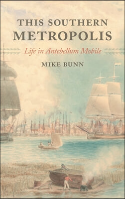 This Southern Metropolis: Life in Antebellum Mobile