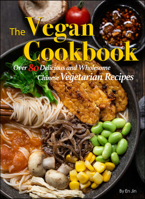 The Vegan Cookbook: Over 85 Delicious and Wholesome Chinese Vegetarian Recipes