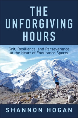 The Unforgiving Hours: Grit, Resilience, and Perseverance at the Heart of Endurance Sports