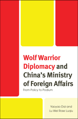 Wolf Warrior Diplomacy and China&#39;s Ministry of Foreign Affairs: From Policy to Podium