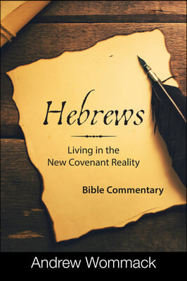 Hebrews: Living in a New Covenant Reality: Bible Commentary