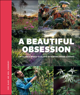 A Beautiful Obsession: Jimi Blake&#39;s World of Plants at Hunting Brook Gardens