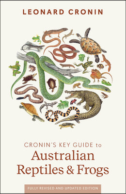 Cronin's Key Guide to Australian Reptiles and Frogs: Fully Revised Edition