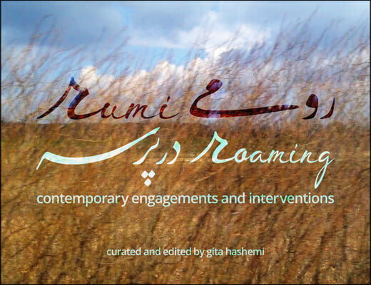 Rumi Roaming: Contemporary Engagements and Interventions