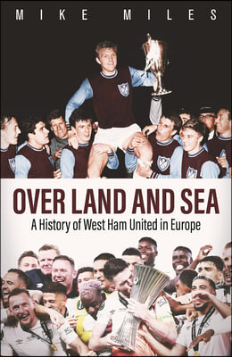 Over Land and Sea: A History of West Ham United in Europe