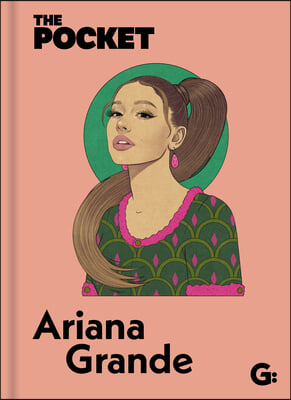 The Pocket Ariana Grande: An All-Access Pass to the Record-Breaking Star's Life and Career