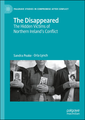 The Disappeared: The Hidden Victims of Northern Ireland's Conflict
