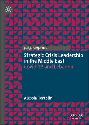 Strategic Crisis Leadership in the Middle East: Covid-19 and Lebanon