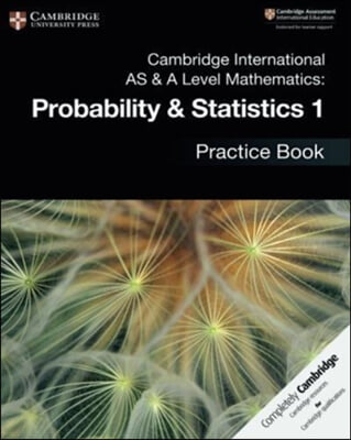 Cambridge International as &amp; a Level Mathematics: Probability &amp; Statistics 1 Practice Book