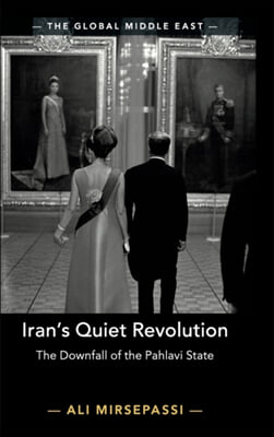 Iran&#39;s Quiet Revolution: The Downfall of the Pahlavi State