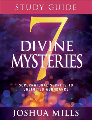 7 Divine Mysteries Study Guide: Supernatural Secrets to Unlimited Abundance