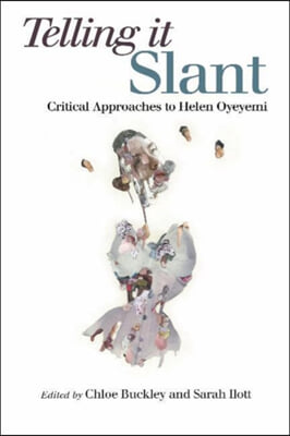 Telling It Slant: Critical Approaches to Helen Oyeyemi