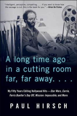 A Long Time Ago in a Cutting Room Far, Far Away: My Fifty Years Editing Hollywood Hits--Star Wars, Carrie, Ferris Bueller&#39;s Day Off, Mission: Impossib