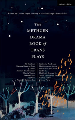 The Methuen Drama Book of Trans Plays: Sagittarius Ponderosa; The Betterment Society; How to Clean Your Room; She He Me; The Devils Between Us; Doctor