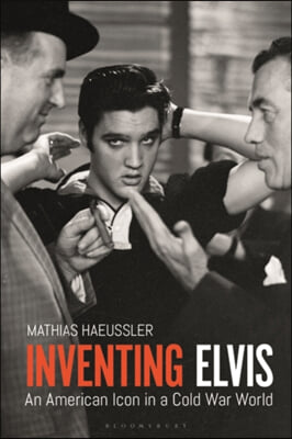 Inventing Elvis: An American Icon in a Cold War World