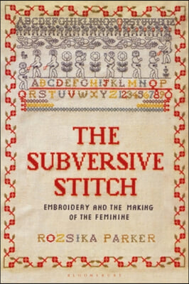 The Subversive Stitch: Embroidery and the Making of the Feminine