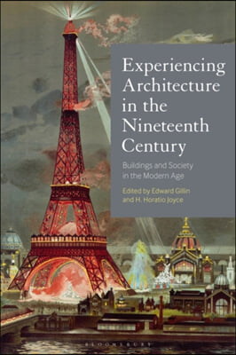Experiencing Architecture in the Nineteenth Century: Buildings and Society in the Modern Age