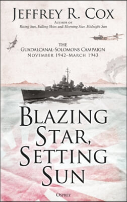 Blazing Star, Setting Sun: The Guadalcanal-Solomons Campaign November 1942-March 1943