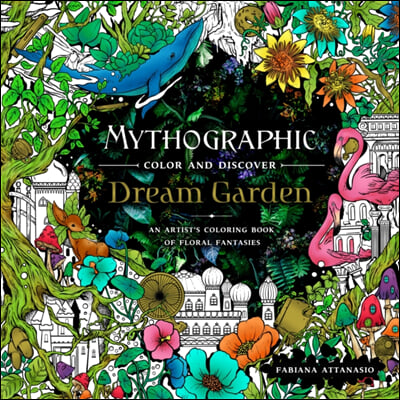 Mythographic Color and Discover: Dream Garden: An Artist&#39;s Coloring Book of Floral Fantasies