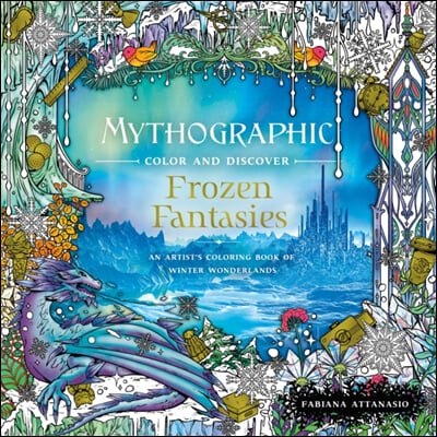 Mythographic Color and Discover: Frozen Fantasies: An Artist&#39;s Coloring Book of Winter Wonderlands