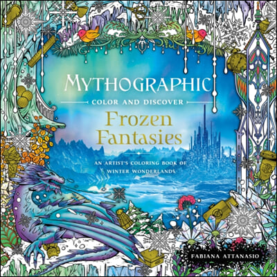 Mythographic Color and Discover: Frozen Fantasies: An Artist's Coloring Book of Winter Wonderlands