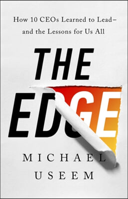 The Edge: How Ten Ceos Learned to Lead--And the Lessons for Us All