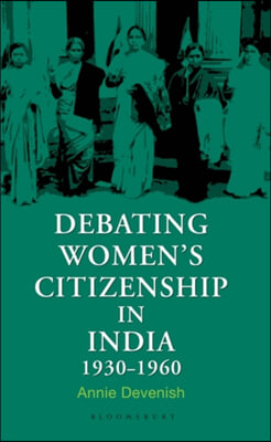 Debating Women&#39;s Citizenship in India, 1930-1960