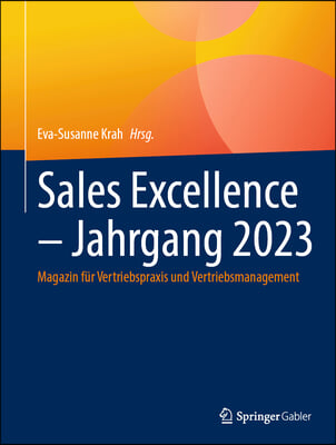 Sales Excellence - Jahrgang 2023: Magazin F&#252;r Vertriebspraxis Und Vertriebsmanagement