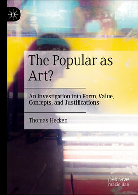 The Popular as Art?: An Investigation Into Form, Value, Concepts, and Justifications