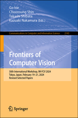 Frontiers of Computer Vision: 30th International Workshop, Iw-Fcv 2024, Tokyo, Japan, February 19-21, 2024, Revised Selected Papers