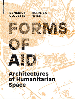 Forms of Aid: Architectures of Humanitarian Space