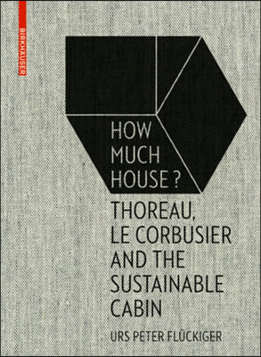How Much House?: Thoreau, Le Corbusier and the Sustainable Cabin