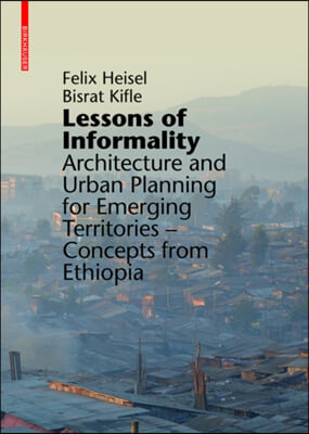 Lessons of Informality: Architecture and Urban Planning for Emerging Territories. Concepts from Ethiopia