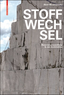 Stoffwechsel: Materialverwandlung in Der Architektur