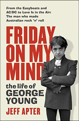 Friday on My Mind: The Life of George Young