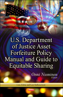 U.S. Department of Justice Asset Forfeiture Policy Manual &amp; Guide to Equitable Sharing