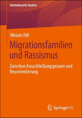 Migrationsfamilien Und Rassismus: Zwischen Ausschlie&#223;ungspraxen Und Neuorientierung