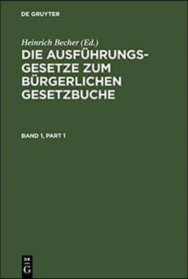 Die Ausführungsgesetze Zum Bürgerlichen Gesetzbuche. Band 1